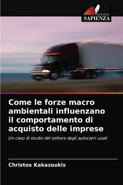 Cover for Christos Kakazoukis · Come le forze macro ambientali influenzano il comportamento di acquisto delle imprese (Paperback Book) (2021)