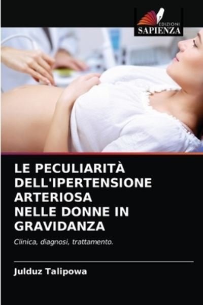 Cover for Julduz Talipowa · Le Peculiarita Dell'ipertensione Arteriosa Nelle Donne in Gravidanza (Paperback Book) (2021)