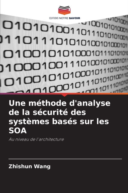 Cover for Zhishun Wang · Une methode d'analyse de la securite des systemes bases sur les SOA (Paperback Book) (2021)