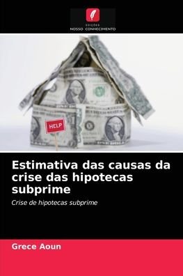 Cover for Grece Aoun · Estimativa das causas da crise das hipotecas subprime (Pocketbok) (2021)