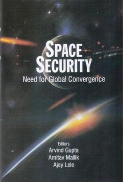 Cover for Arvind Gupta · Space Security: Need for Global Convergence (Hardcover Book) (2012)