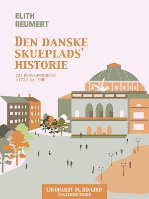 Cover for Elith Reumert · Den danske skueplads' historie fra dens oprindelse i 1722 til 1900 (Sewn Spine Book) [1e uitgave] (2018)