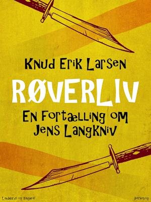 Cover for Knud Erik Larsen · Røverliv: En fortælling om Jens Langkniv (Taschenbuch) [1. Ausgabe] (2019)
