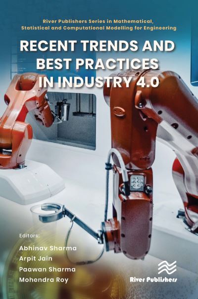 Recent Trends and Best Practices in Industry 4.0 - River Publishers Series in Mathematical, Statistical and Computational Modelling for Engineering - Abhinav Sharma - Books - River Publishers - 9788770228053 - November 3, 2023
