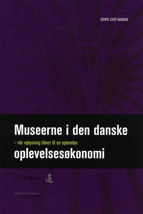 Cover for Dorte Skot-Hansen · Museerne i den danske oplevelsesøkonomi (Hæftet bog) [1. udgave] (2008)