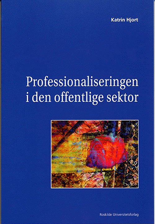 Cover for Katrin Hjort · Professionaliseringen i den offentlige sektor (Sewn Spine Book) [1er édition] (2005)