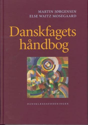 Danskfagets håndbog - Else Waitz Mosegaard Martin Jørgensen - Bücher - Dansklærerforeningen - 9788779960053 - 17. Mai 2004