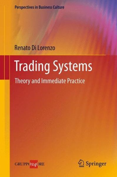 Cover for Renato Di Lorenzo · Trading Systems: Theory and Immediate Practice - Perspectives in Business Culture (Gebundenes Buch) [2013 edition] (2012)