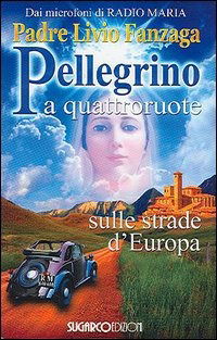 Cover for Livio Fanzaga · Pellegrino A Quattroruote. Sulle Strade D'europa (Book)