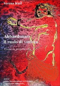 Cover for Verena Kast · Abbandonare Il Ruolo Di Vittima. Vivere La Propria Vita (Book)