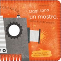 Cover for Agnese Baruzzi · Oggi Sono Un Mostro, Domani Un Dinosauro! Ediz. Illustrata (Buch)