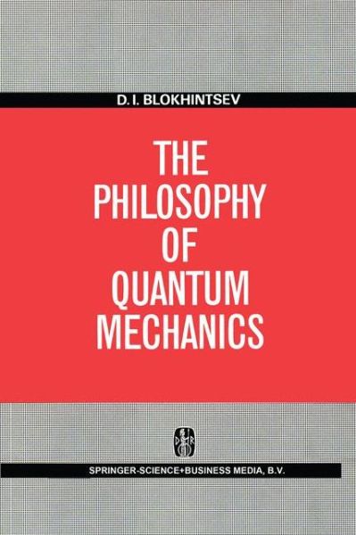 D. I. Blokhintsev · The Philosophy of Quantum Mechanics (Hardcover Book) (1968)