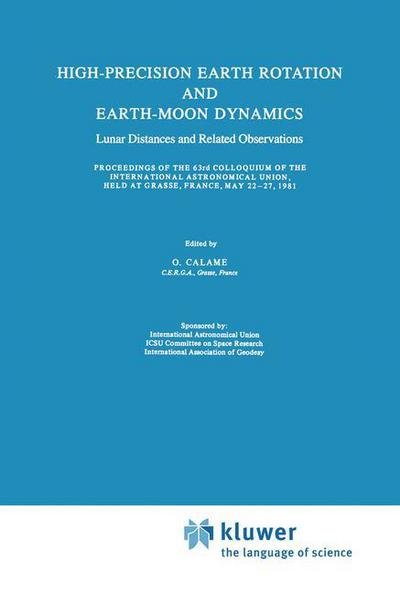 Cover for International Astronomical Union · High-Precision Earth Rotation and Earth-Moon Dynamics: Lunar Distance and Related Observations Proceedings of the 63rd Colloquium of the International Astronomical Union, held at Grasse, France, May 22-27, 1981 - Astrophysics and Space Science Library (Hardcover Book) [1982 edition] (1982)