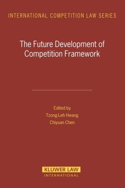Tzong-Leh Hwang · The Future Development of Competition Framework - International Competition Law Series Set (Hardcover bog) (2004)