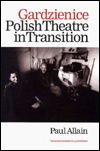 Cover for Allain, Paul (University of Kent, UK) · Gardzienice: Polish Theatre in Transition (Gebundenes Buch) (1998)