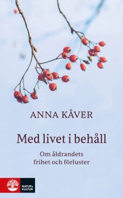 Cover for Anna Kåver · Med livet i behåll : om åldrandets frihet och förluster (ePUB) (2024)