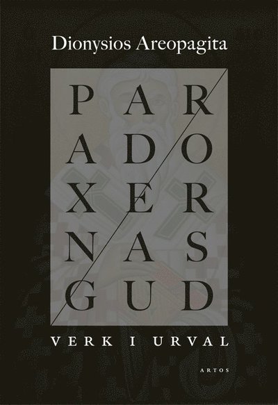 Cover for Dionysios Areopagitas · Paradoxernas Gud : verk i urval (Book) (2017)