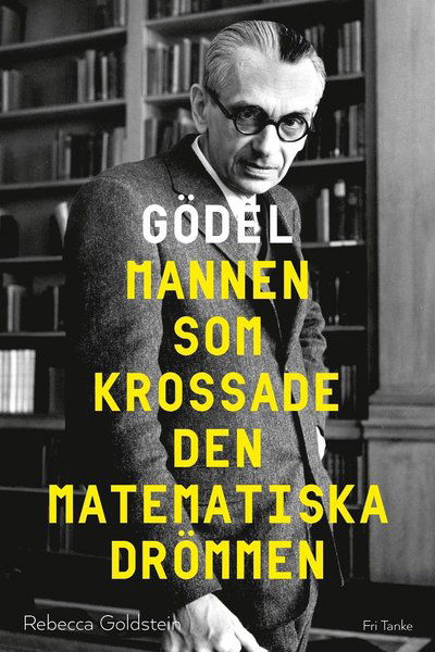 Cover for Rebecca Goldstein · Gödel : mannen som krossade den matematiska drömmen (Bound Book) (2015)