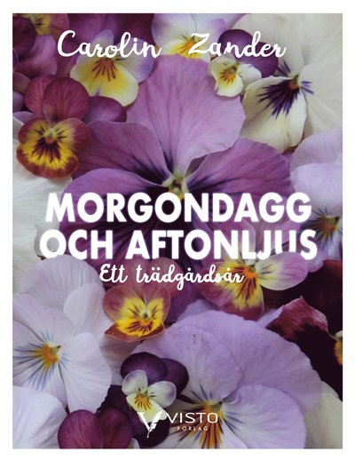 Cover for Carolin Zander · Morgondagg och aftonljus - Ett trädgårdsår (Hardcover Book) (2018)