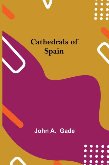 Cathedrals of Spain - John A - Książki - Alpha Edition - 9789354849053 - 21 lipca 2021