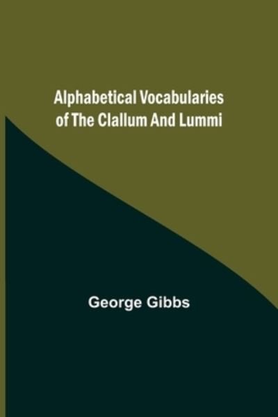 Cover for George Gibbs · Alphabetical Vocabularies of the Clallum and Lummi (Paperback Book) (2021)