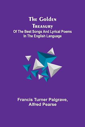 Cover for Francis Turner Palgrave · The Golden Treasury; Of the Best Songs and Lyrical Poems in the English Language (Paperback Book) (2022)