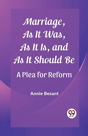 Marriage, As It Was, As It Is, and As It Should BeA Plea for Reform (Edition2023) - Annie Besant - Books - Unknown - 9789362769053 - March 5, 2024