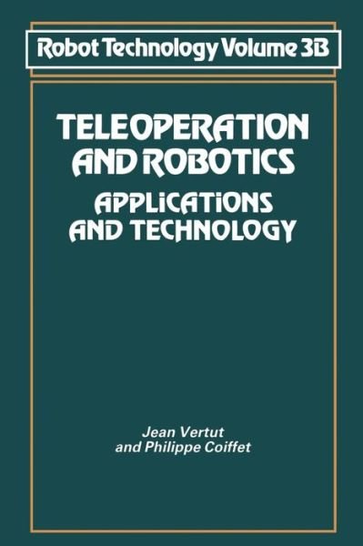 Jean Vertut · Teleoperation and Robotics: Applications and Technology - NSRDS Bibliographic Series (Paperback Book) [Softcover reprint of the original 1st ed. 1985 edition] (2012)