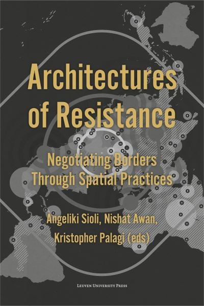 Architectures of Resistance: Negotiating Borders Through Spatial Practices (Paperback Book) (2024)