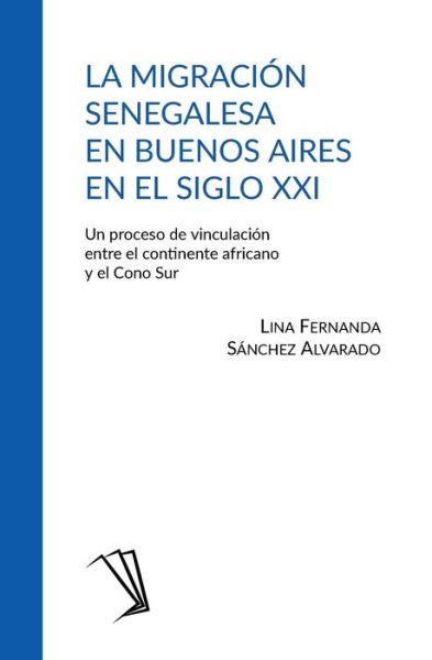 Cover for Lina Fernanda Sanchez Alvarado · La migracion senegalesa en Buenos Aires en el siglo XXI (Taschenbuch) (2018)