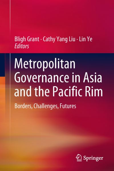 Cover for Metropolitan Governance in Asia and the Pacific Rim: Borders, Challenges, Futures (Hardcover Book) [1st ed. 2018 edition] (2018)