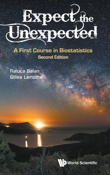 Cover for Balan, Raluca (Univ Of Ottawa, Canada) · Expect The Unexpected: A First Course In Biostatistics (Hardcover Book) [Second edition] (2017)