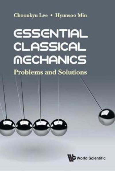 Cover for Lee, Choonkyu (Seoul Nat'l Univ, Korea) · Essential Classical Mechanics: Problems And Solutions (Hardcover bog) (2018)