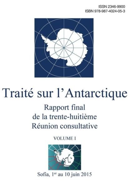 Cover for Reunion Du Traite Sur L'Antarctique · Rapport Final de la Trente-Huiti me R union Consultative Du Trait Sur l'Antarctique - Volume I (Pocketbok) (2016)