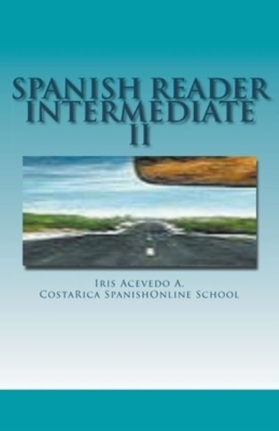 Cover for Iris Acevedo A · Spanish Reader Intermediate 2 - Spanish Reader for Beginners, Intermediate &amp; Advanced Students (Paperback Book) (2018)