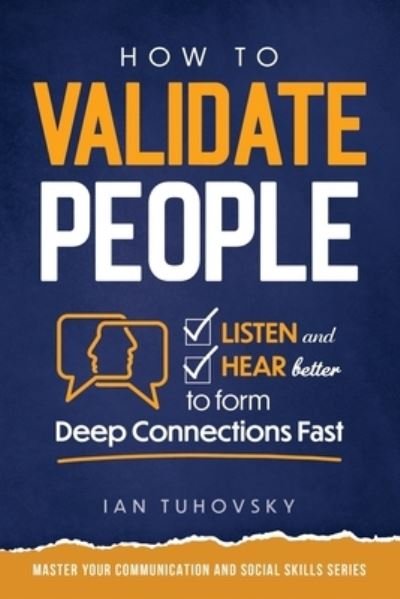 Cover for Tuhovsky Ian Tuhovsky · How to Validate People: Listen and Hear better to Form Deep Connections Fast - Master Your Communication and Social Skills (Paperback Bog) (2022)