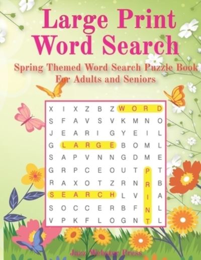 Cover for Jazz Webster Press · Large Print Word Search: Spring Themed Word Search Puzzle Book For Adults and Seniors (Paperback Book) (2022)