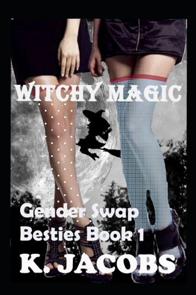 Cover for K Jacobs · Witchy Magic: Gender Swap Besties Book 1: (Homies / Friends to Lovers Erotica) (Paperback Book) (2021)