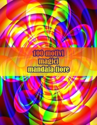 Cover for Sketch Books · 100 motivi magici mandala fiore: Disegni antistress per colorare, rilassarsi e distendersi (libri da colorare per adulti) (Paperback Book) (2021)