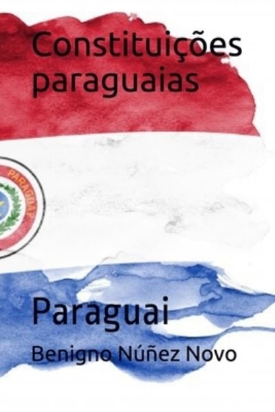 Cover for Benigno Nunez Novo · Constituicoes paraguaias: Paraguai (Paperback Book) (2021)