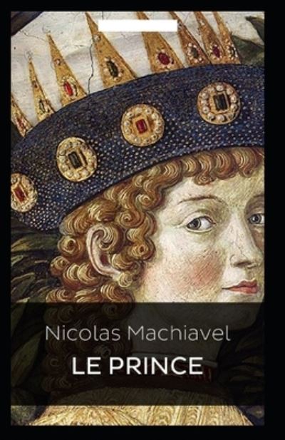 Le Prince Annote - Nicolas Machiavel - Books - Independently Published - 9798518957053 - June 11, 2021