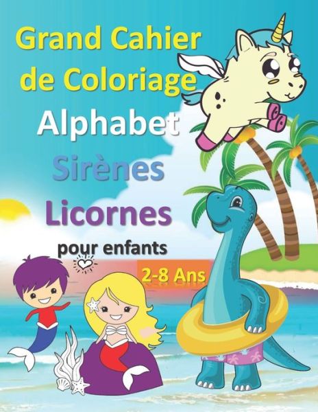 Cover for Le Petit Doue · Grand Cahier de Coloriage Alphabet Sirenes Licornes Dinosaurs pour enfants 2-8 Ans (Paperback Book) (2021)