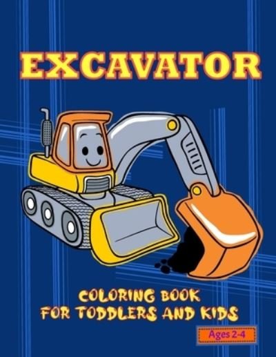 Excavator Coloring Book For Toddler and Kids Ages 2-4 - Charles Johnson - Bøger - Independently Published - 9798568613053 - 21. november 2020