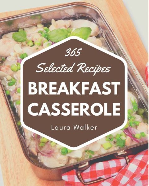 Cover for Laura Walker · 365 Selected Breakfast Casserole Recipes (Paperback Book) (2020)