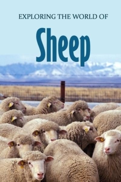 Exploring the World of Sheep - James Myers - Kirjat - Independently Published - 9798580310053 - lauantai 12. joulukuuta 2020