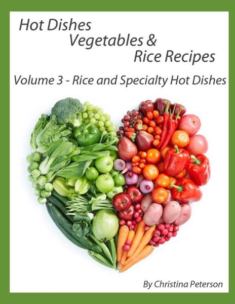 Cover for Christina Peterson · Hot Dishes-Vegetables-Rice Recipes, Rice and Specialty Hot Dishes, Volume 3 (Pocketbok) (2021)