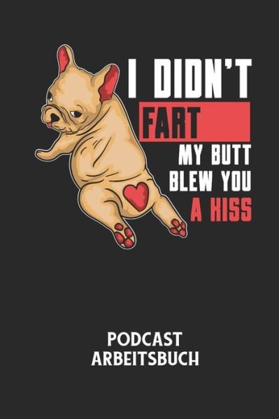 Cover for Podcast Planer · I DIDN'T FART MY BUTT BLEW YOU A KISS - Podcast Arbeitsbuch (Pocketbok) (2020)