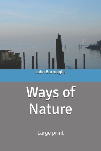 Ways of Nature - John Burroughs - Książki - Independently Published - 9798607297053 - 1 marca 2020