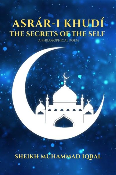 Cover for Sheikh Muhammad Iqbal · THE SECRETS OF THE SELF - A Philosophical Poem (Paperback Book) (2020)