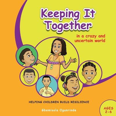 Keeping It Together in a Crazy and Uncertain World (Ages 2-6) - Gbemisola Ogunrinde - Books - Independently Published - 9798663202053 - July 18, 2020